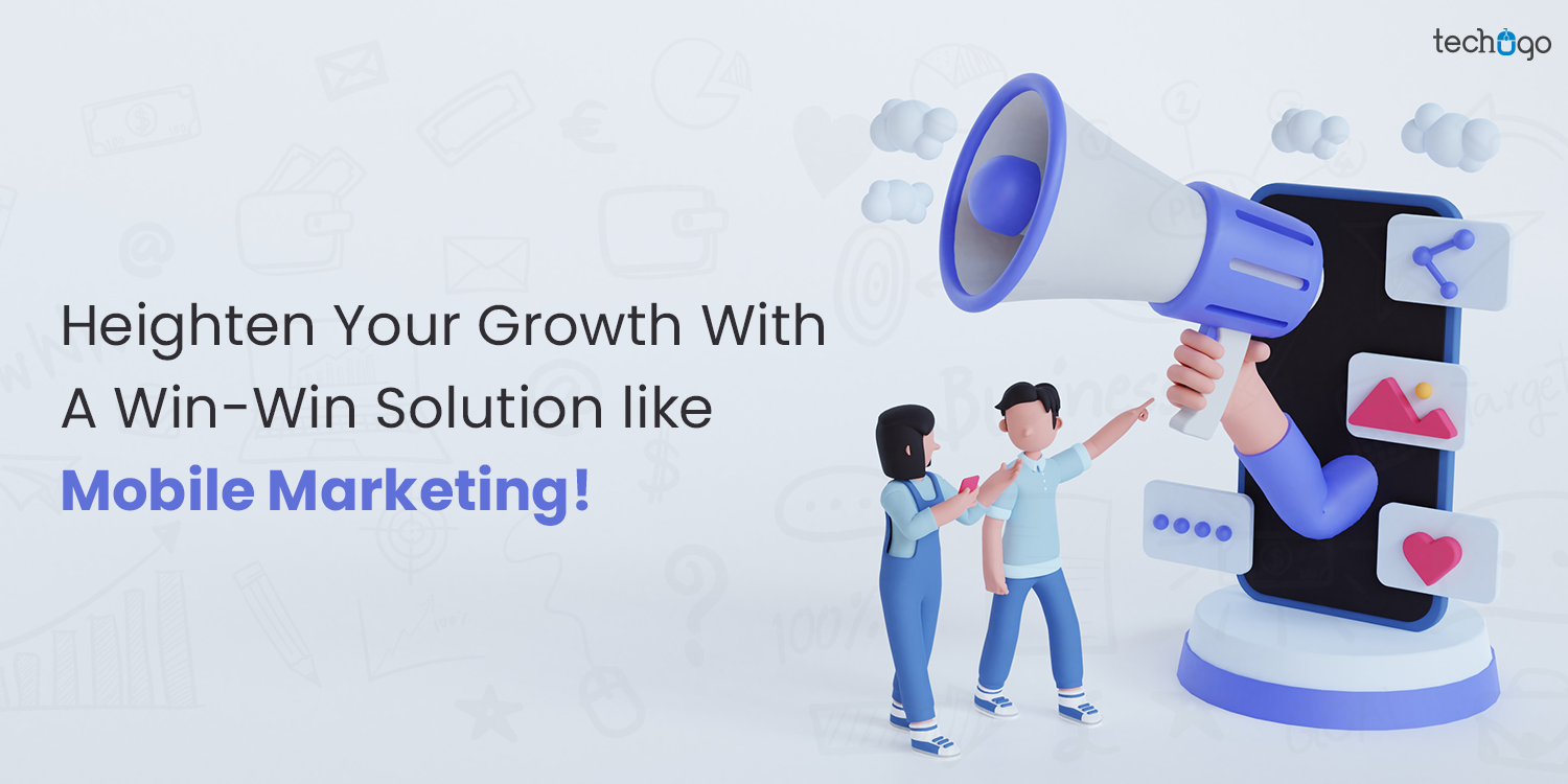 Heighten Your Growth With A Win-Win Solution like Mobile Marketing!