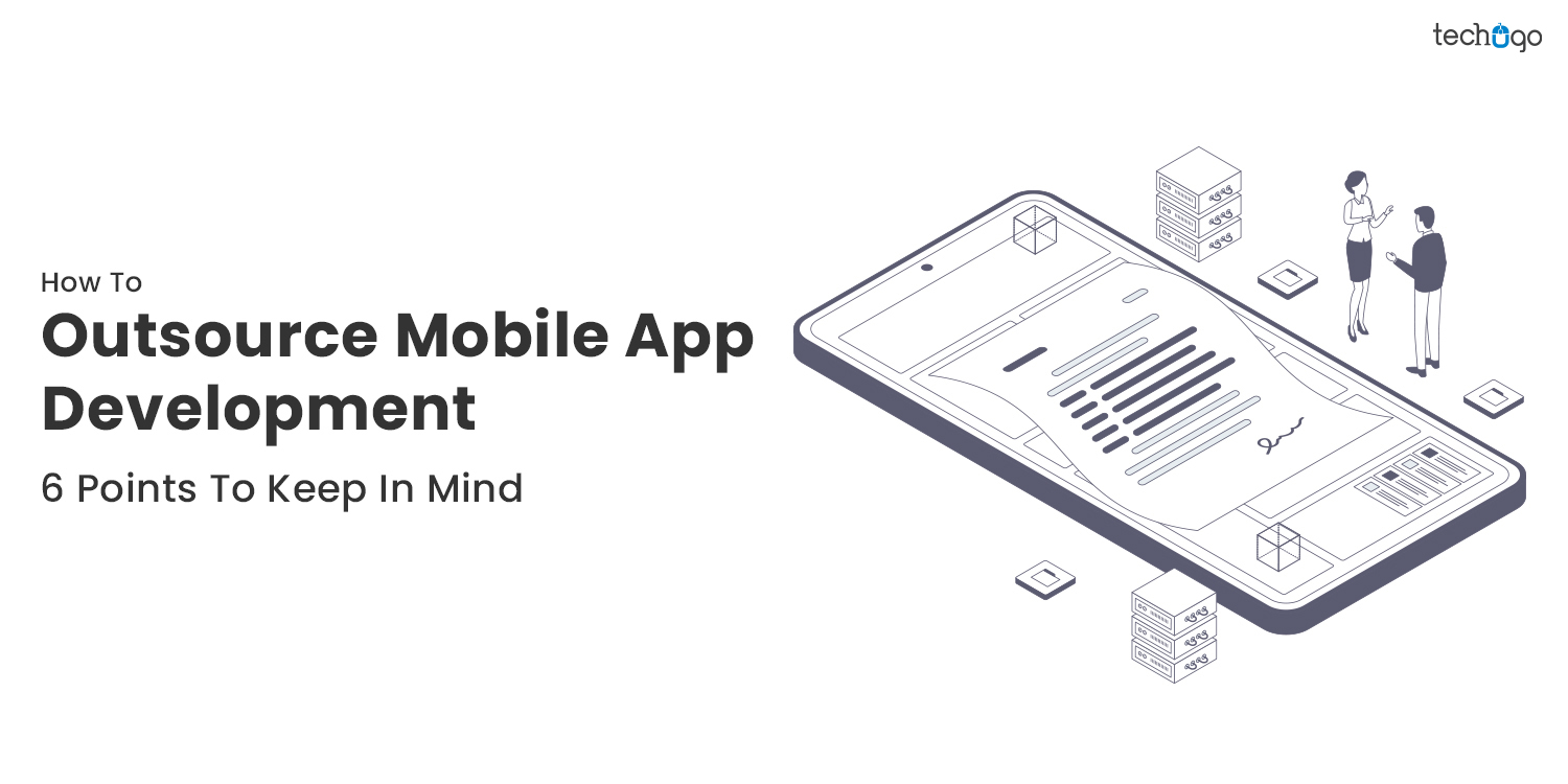 How To Outsource Mobile App Development: 6 Points To Keep In Mind