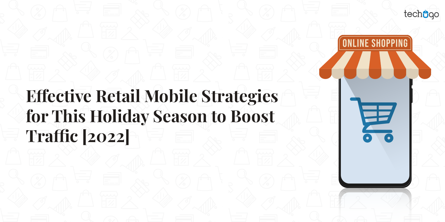 Effective Retail Mobile Strategies for This Holiday Season to Boost Traffic [2022]