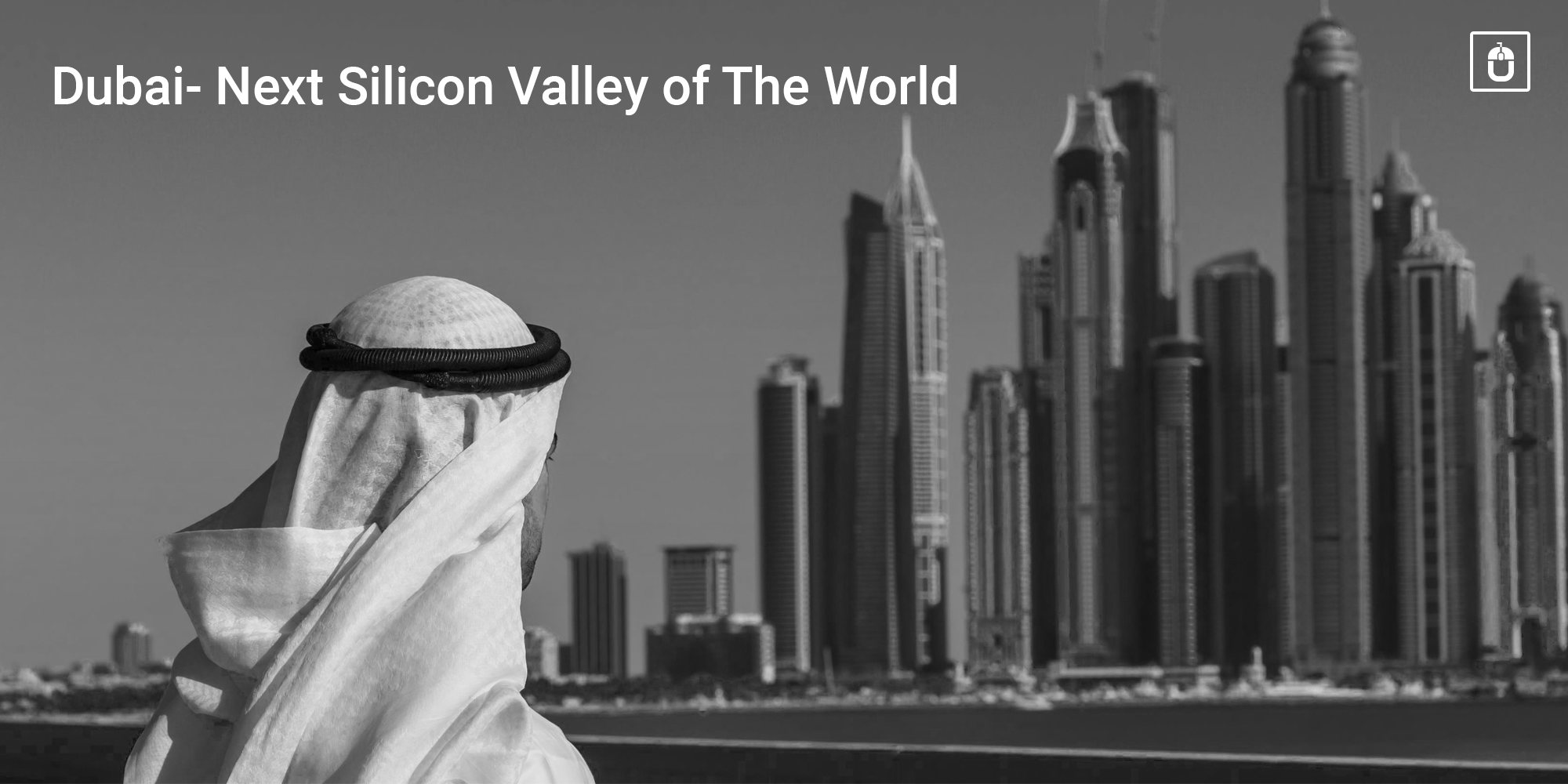 Dubai- Next Silicon Valley of The World