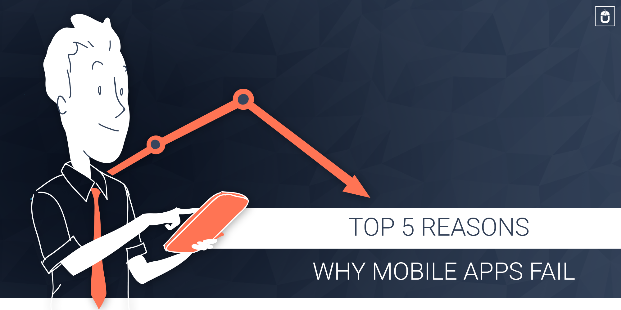 TOP 5 REASONS WHY MOBILE APPS FAIL