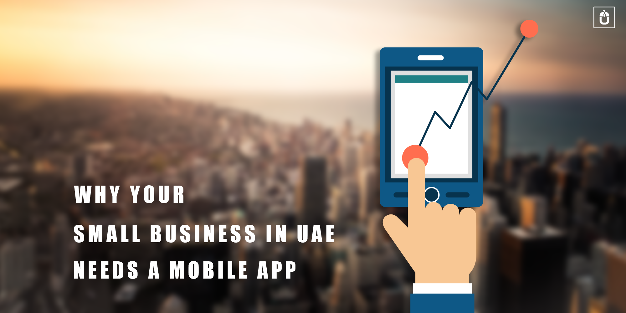 WHY YOUR SMALL BUSINESS IN UAE NEEDS A MOBILE APP
