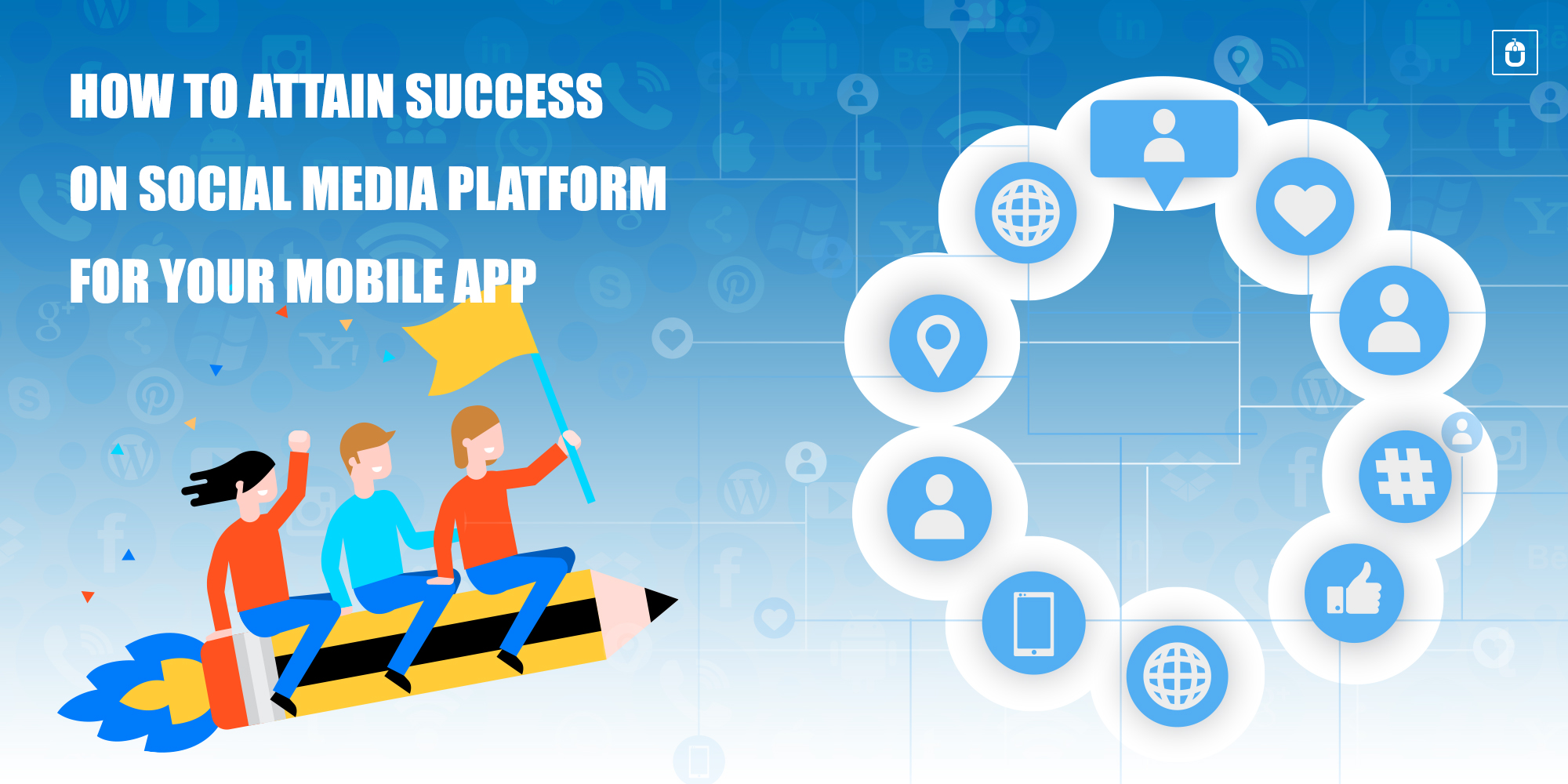How To Attain Success On Social Media Platform For Your Mobile App