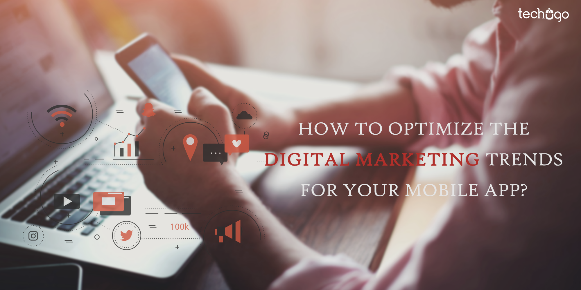 How To Optimize The Digital Marketing Trends For Your Mobile App?