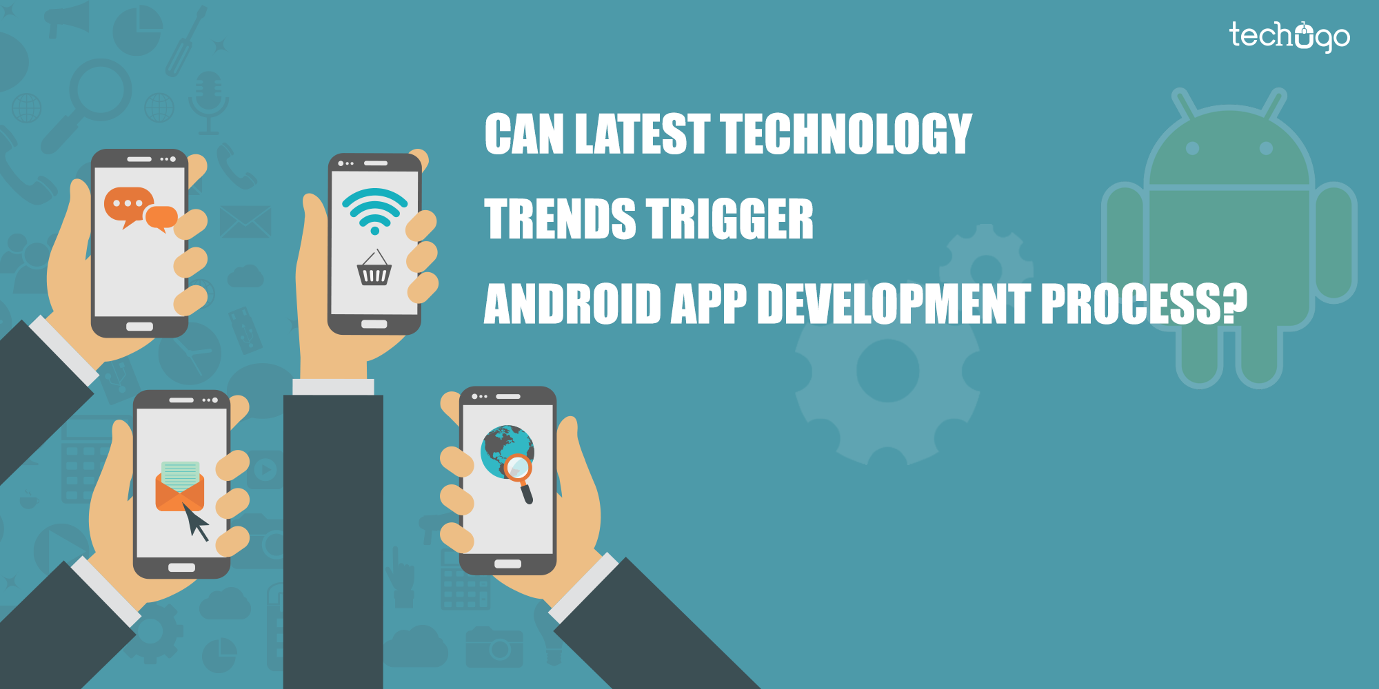 Can Latest Technology Trends Trigger Android App Development Process?