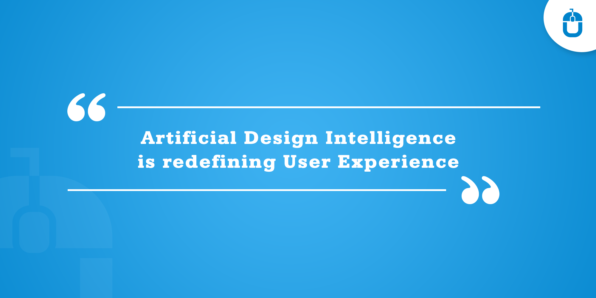 Artificial Design Intelligence Is Redefining User Experience