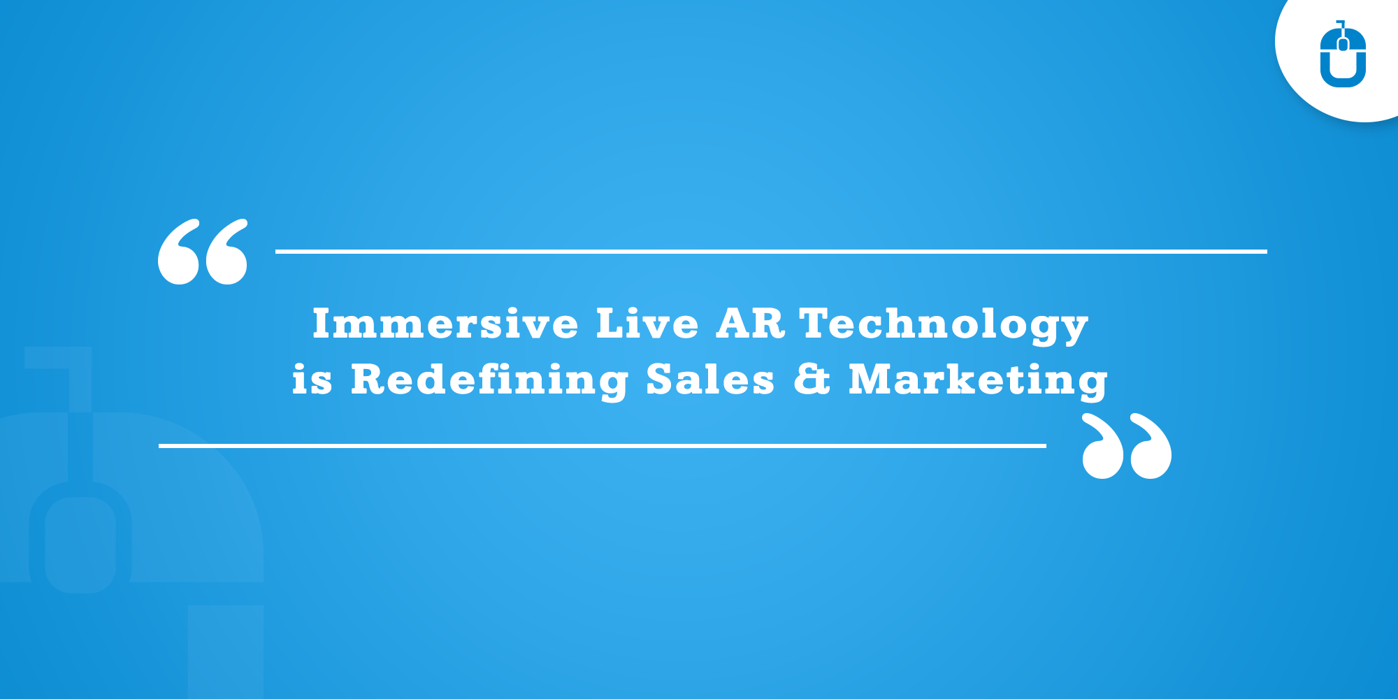 Immersive Live AR Technology Is Redefining Sales & Marketing