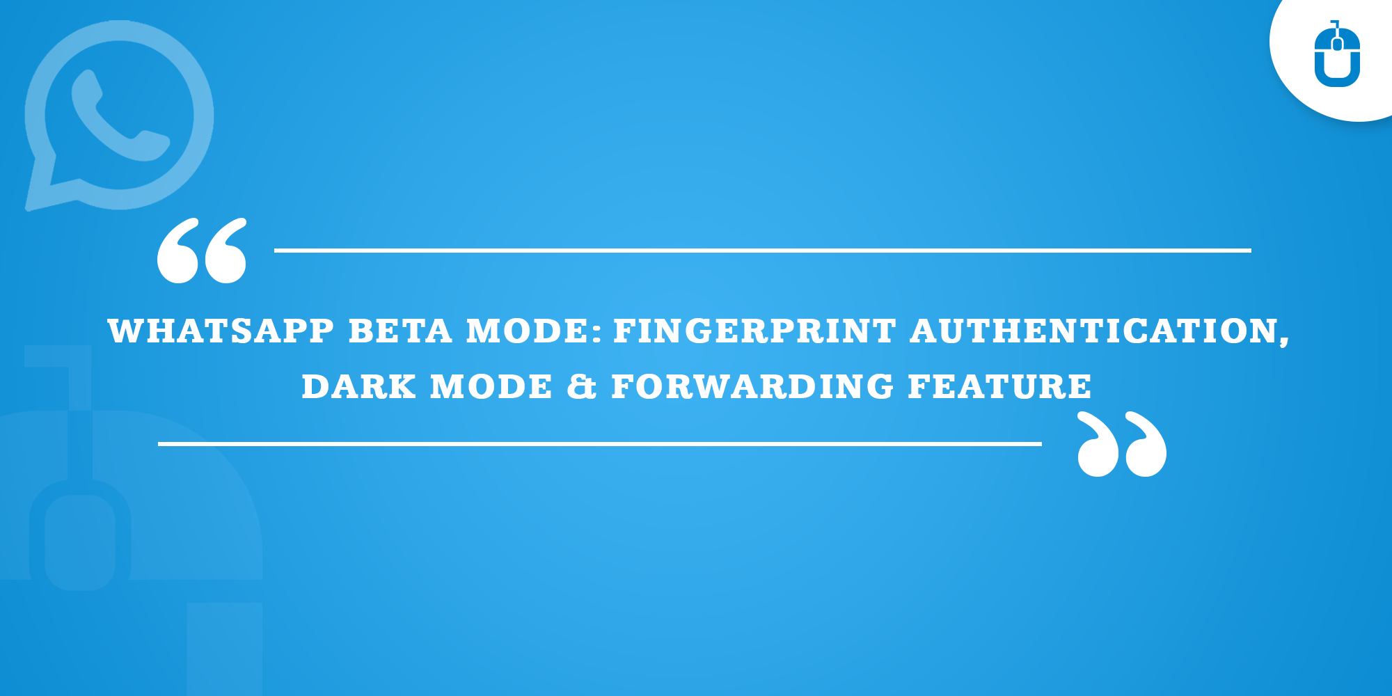 Whatsapp Beta Mode: Fingerprint Authentication, Dark Mode & Forwarding Feature