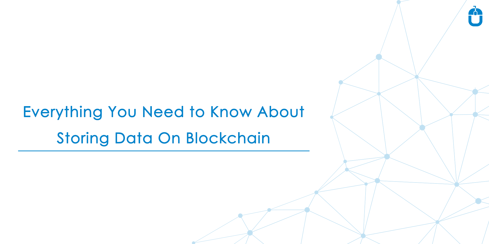 Everything You Need To Know About Storing Data On Blockchain