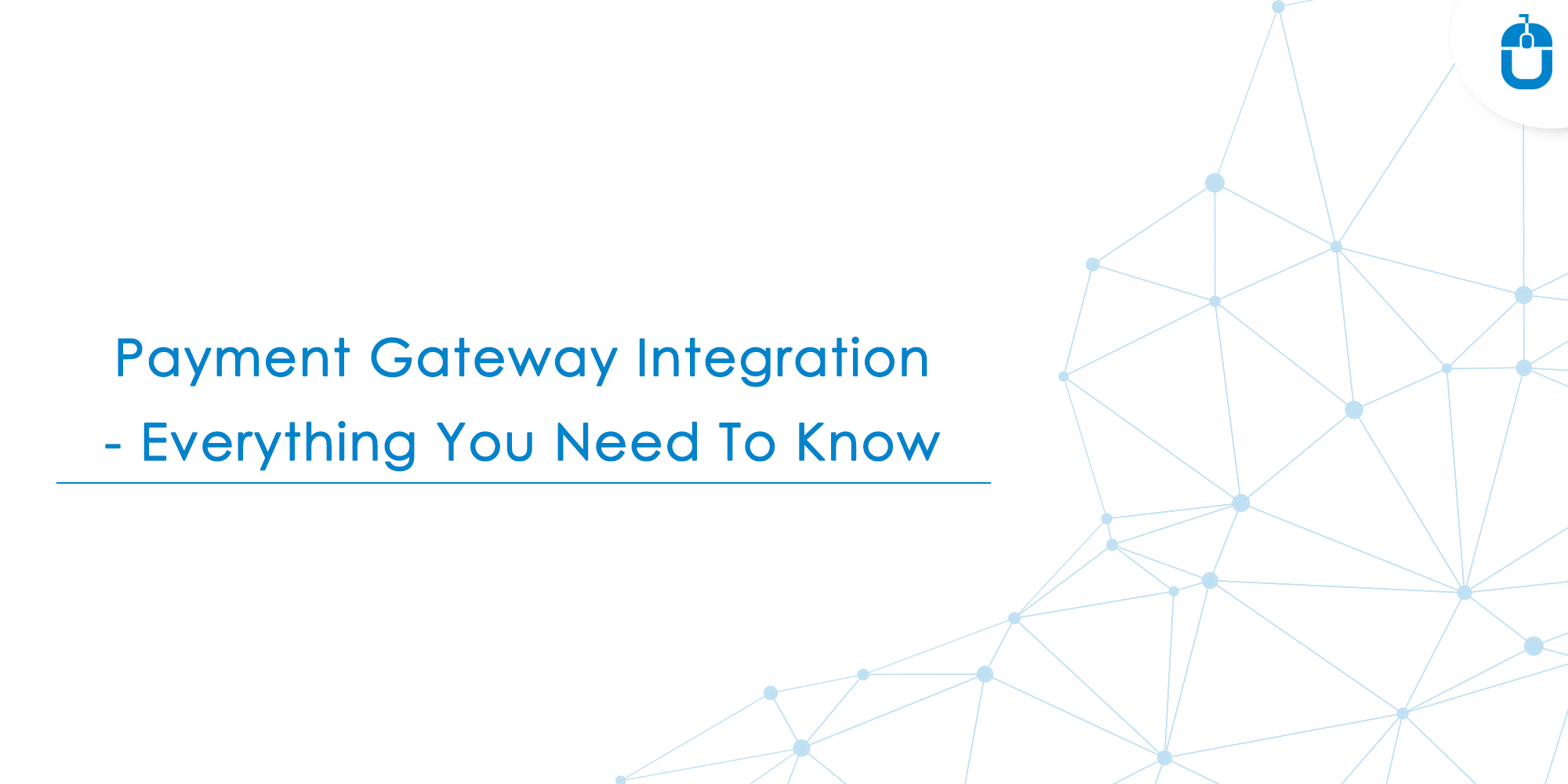 Payment Gateway Integration – Everything You Need To Know