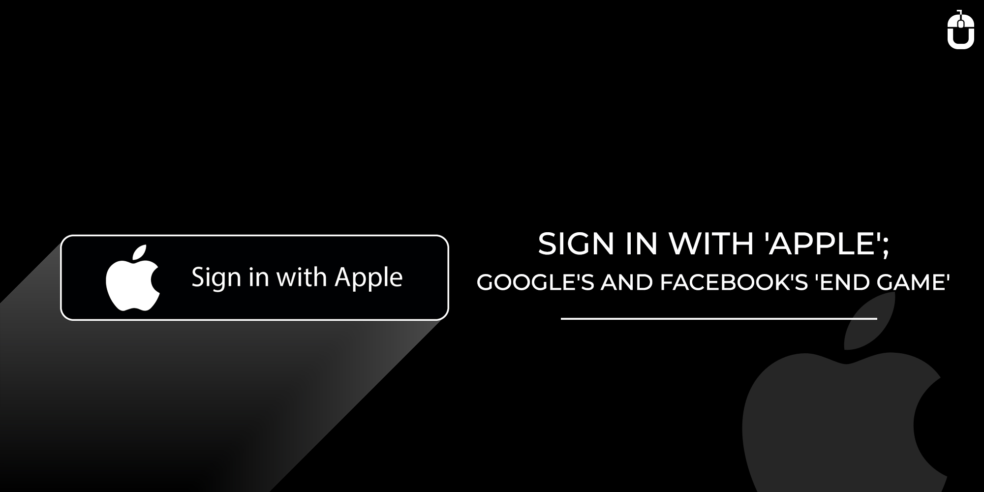 Sign In With ‘Apple’; Google’s And Facebook’s ‘End Game’