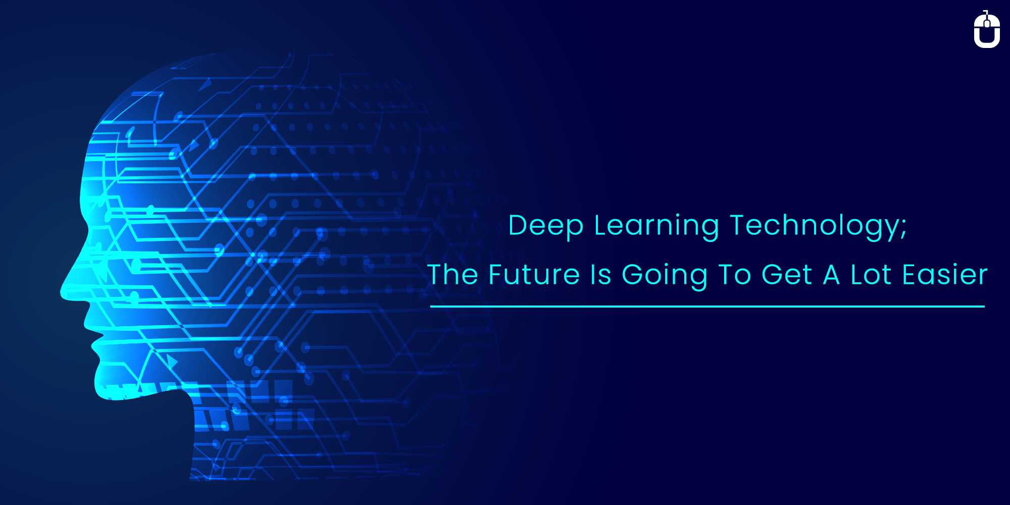 Deep Learning Technology; The Future Is Going To Get A Lot Easier