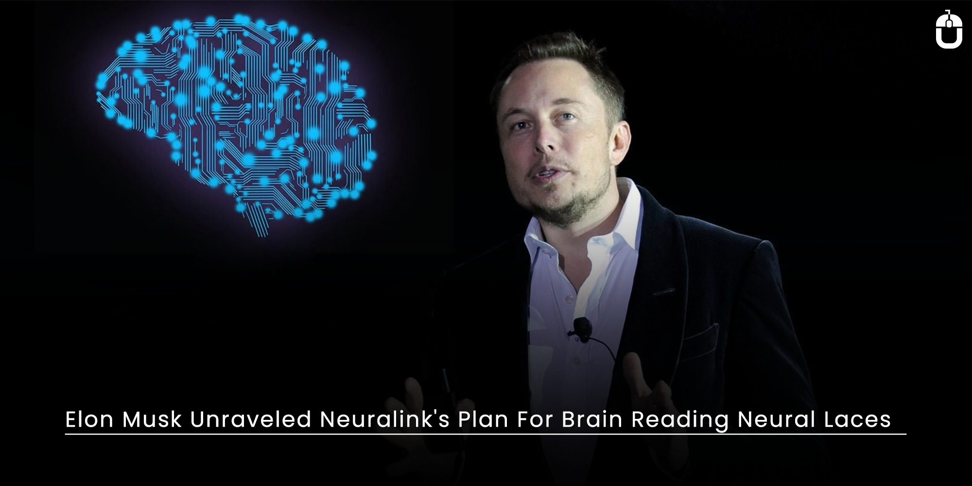 Elon Musk Unraveled Neuralink’s Plan For Brain Reading Neural Laces