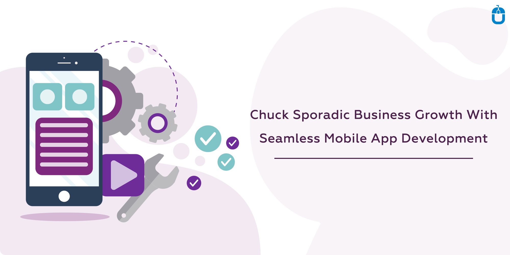 Chuck Sporadic Business Growth With Seamless Mobile App Development