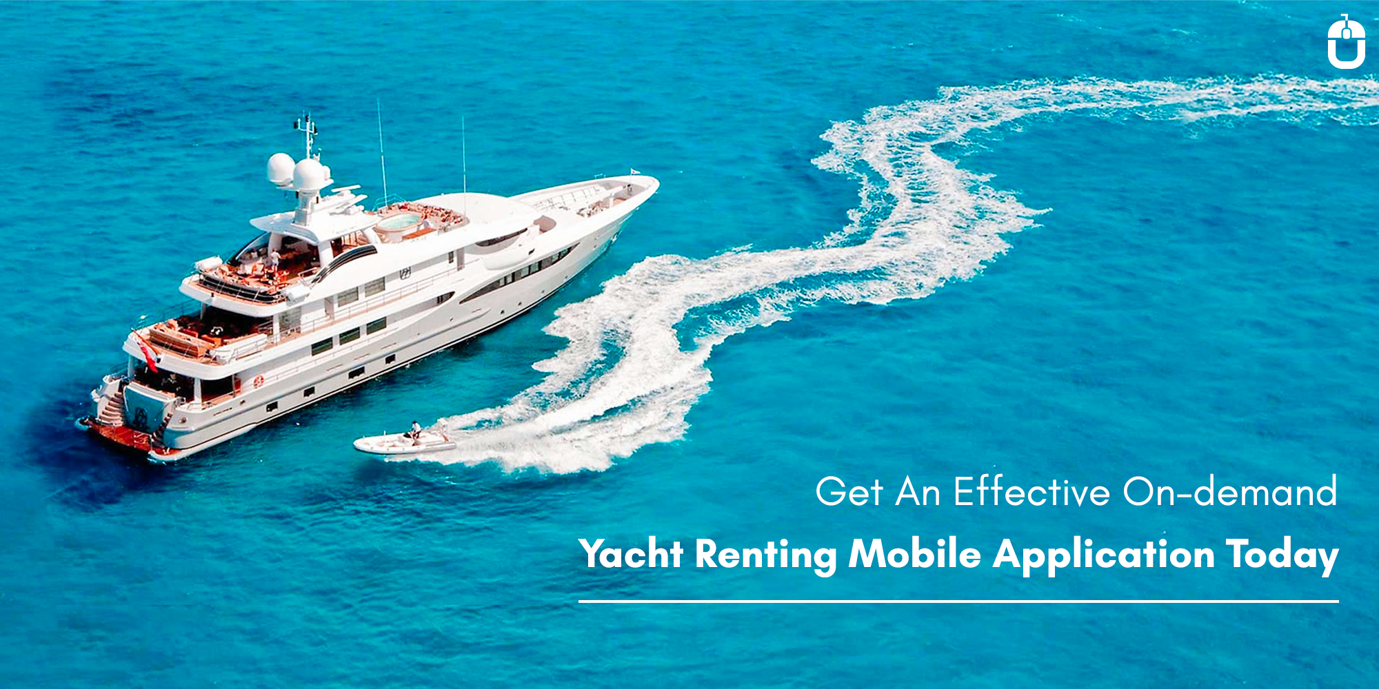 Get An Effective On-demand Yacht Renting Mobile Application Today