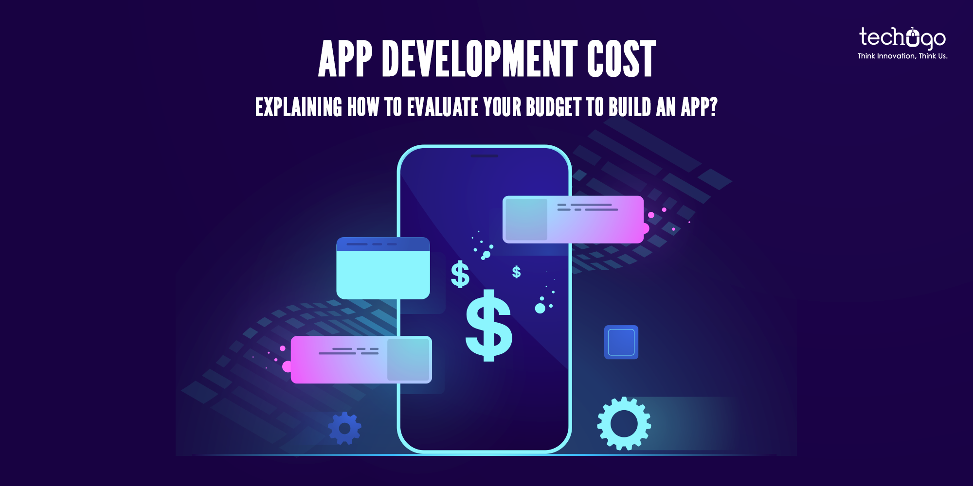 App Development Cost : Explaining How To Evaluate Your Budget To Build An App?