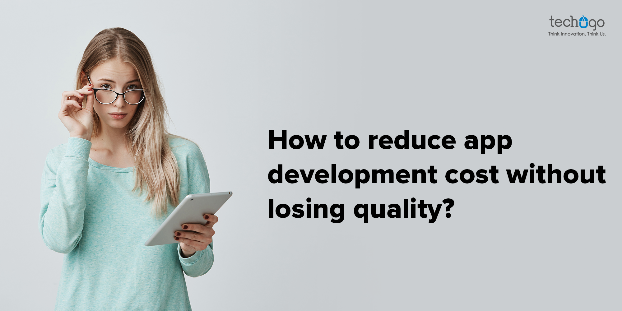 How To Reduce App Development Cost Without Losing Quality?