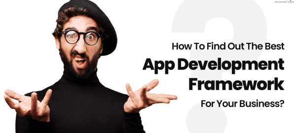 How To Find Out The Best App Development Framework For Your Business