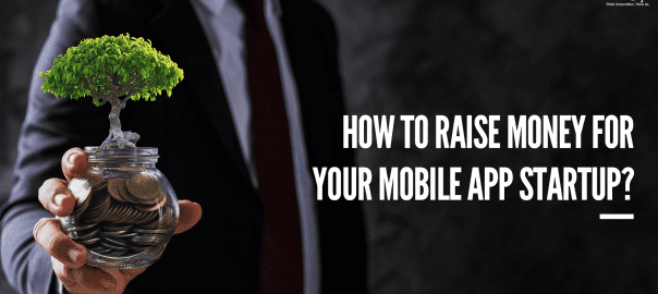 HOW TO RAISE MONEY FOR YOUR MOBILE APP STARTUP