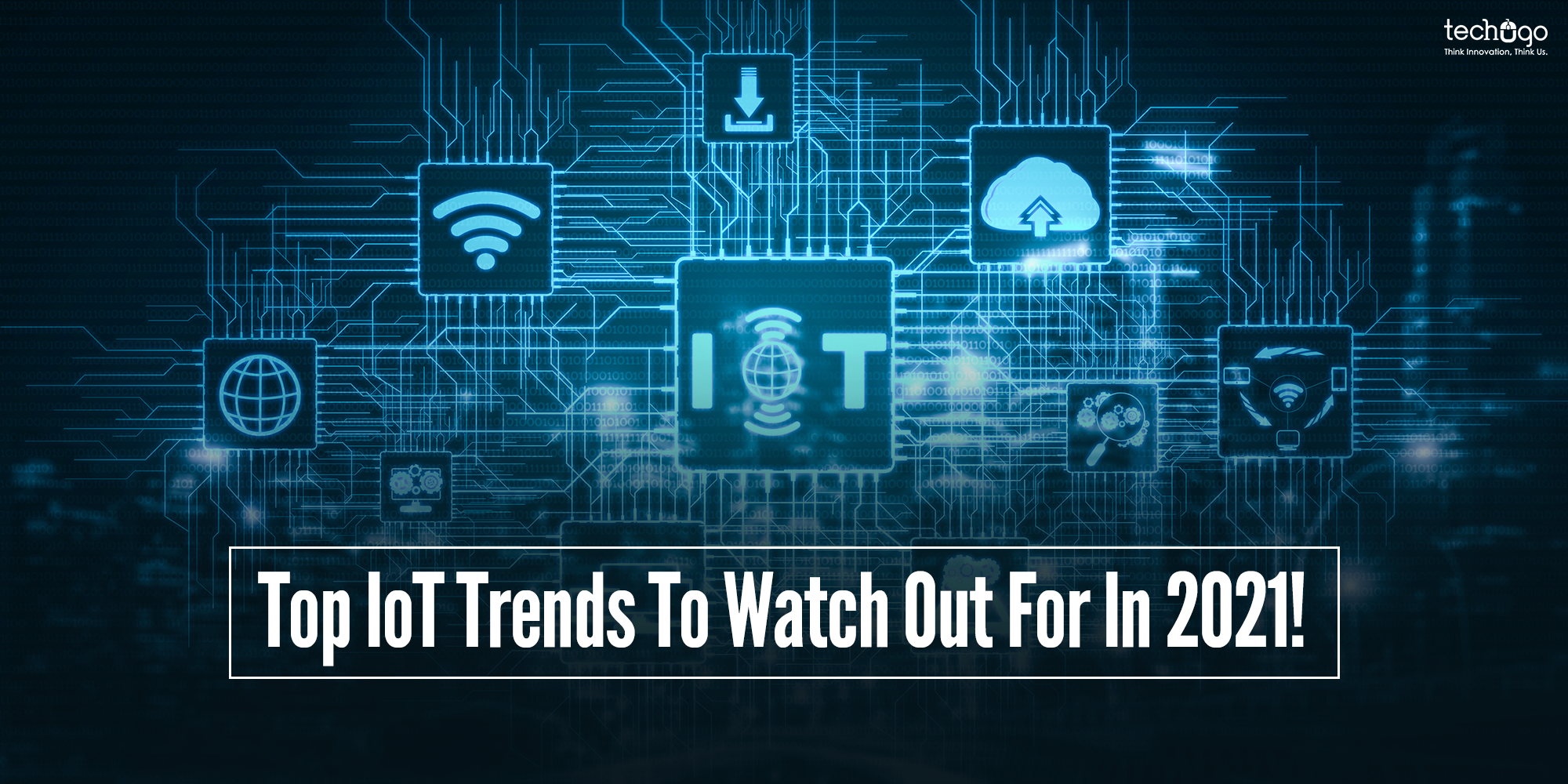 Top IoT Trends To Watch Out For In 2021!