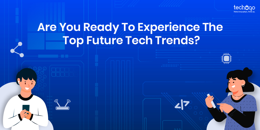 Are You Ready to Experience the Top Crazy Future Tech Trends?