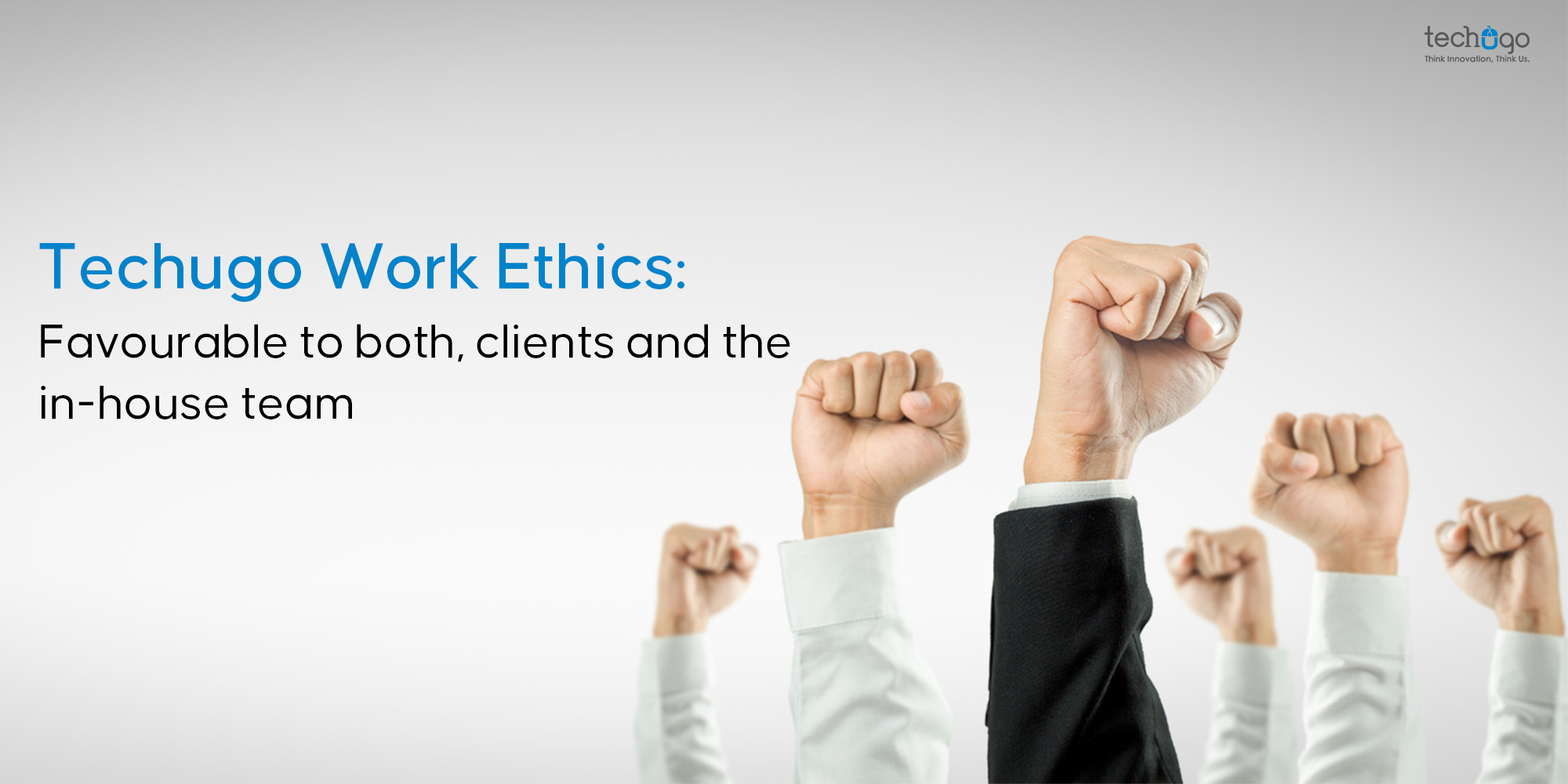 Techugo Work Ethics: Favourable To Both, Clients And The In-House Team