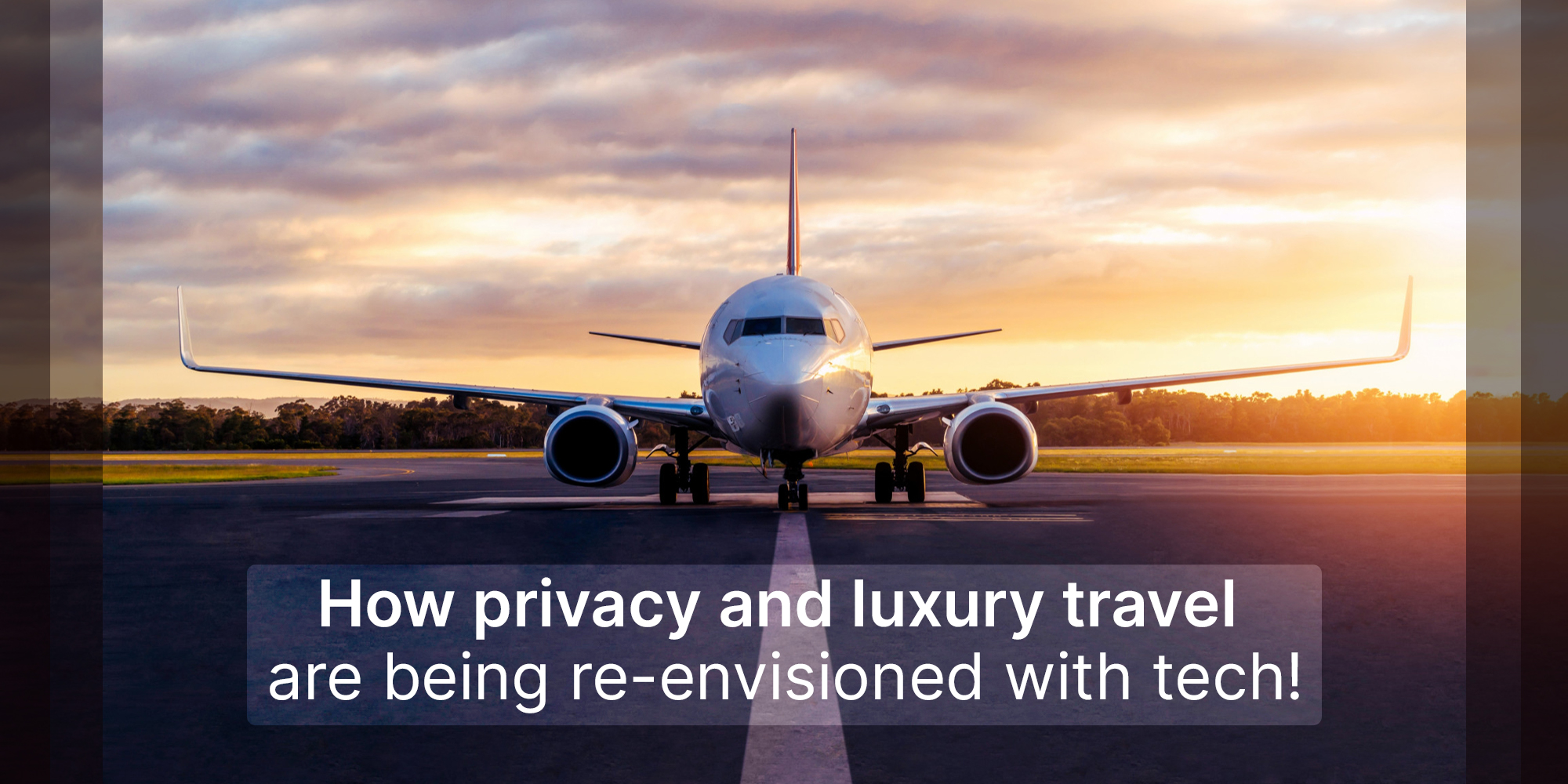 How Privacy And Luxury Travel Are Being Re-Envisioned With Tech!