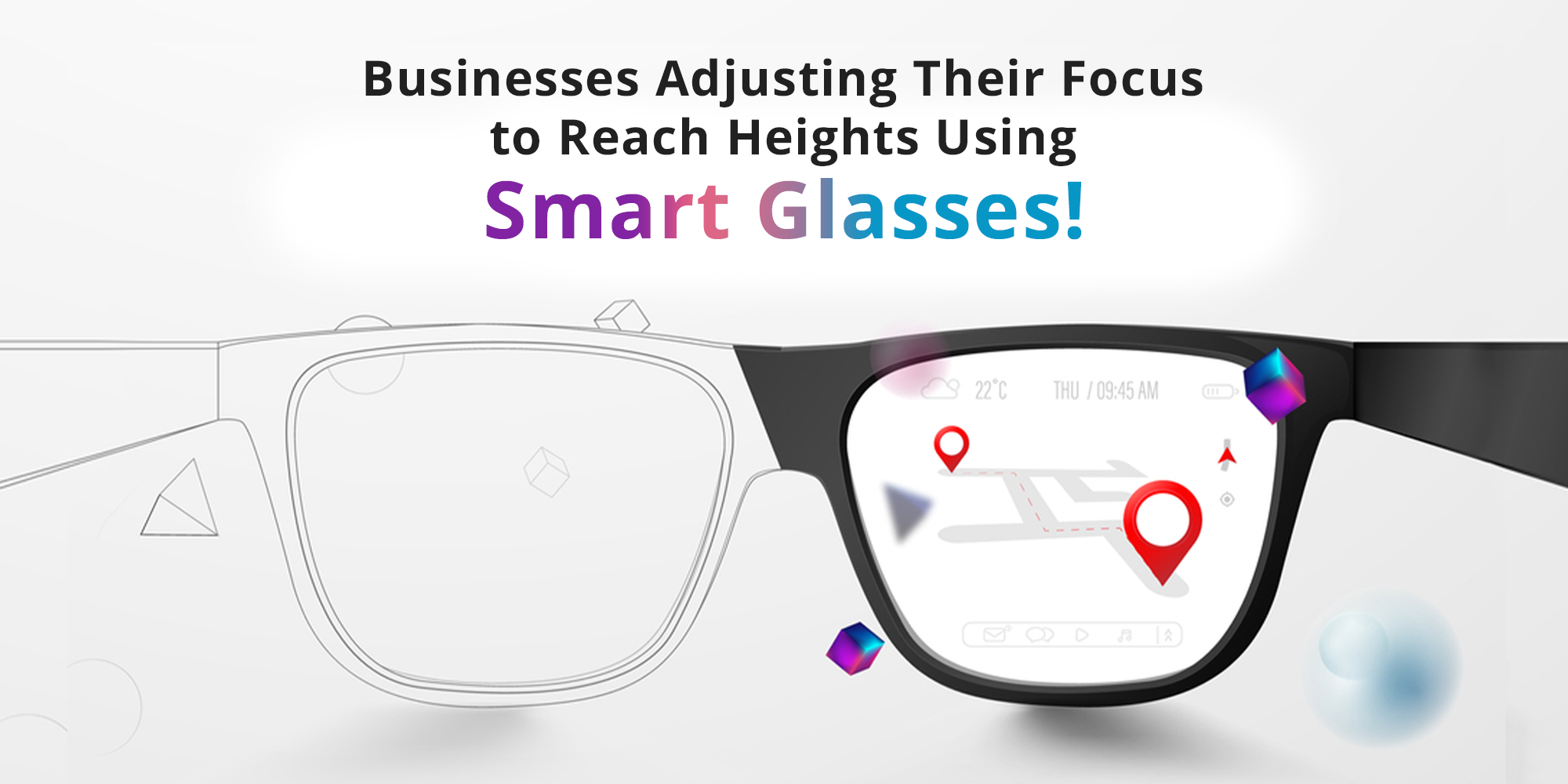 Businesses Adjusting Their Focus to Reach Heights Using Smart Glasses!
