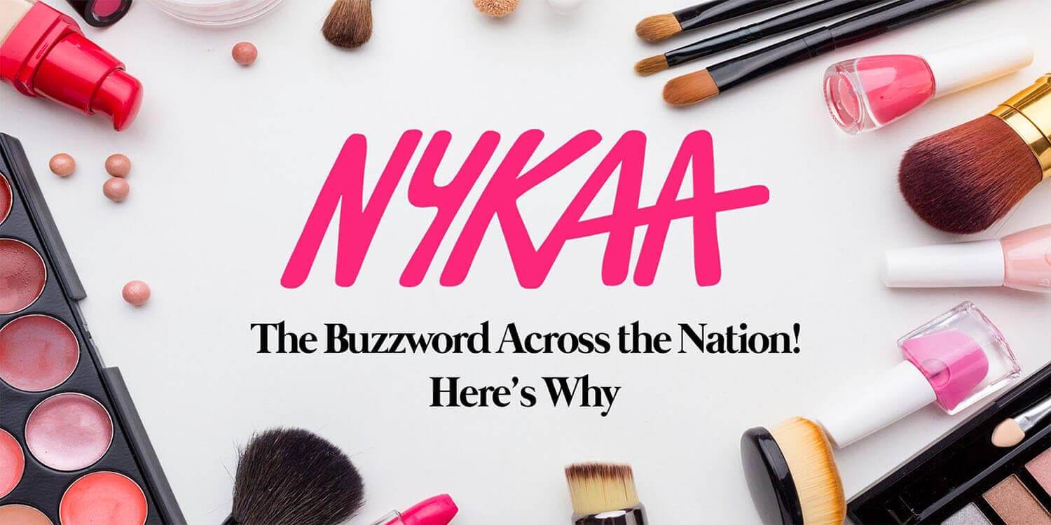 nykaa: the buzzword across the nation! here's why