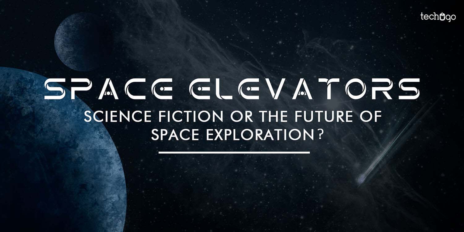 Space Elevators- Science Fiction Or The Future Of Space Exploration?
