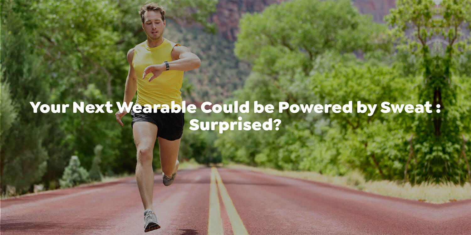 Your Next Wearable Could be Powered by Sweat: Surprised?