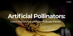 Artificial Pollinators: Insect-Size Drones Will Now Pollinate Plants!