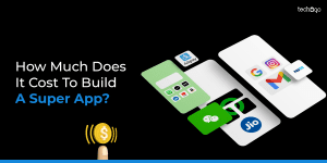 How Much Does It Cost To Build A Super App?