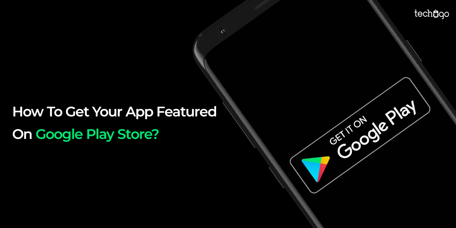 How To Get Your App Featured On Google Play Store?