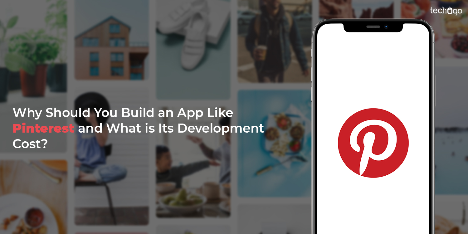 Why Should You Build an App Like Pinterest and What is Its Development Cost?