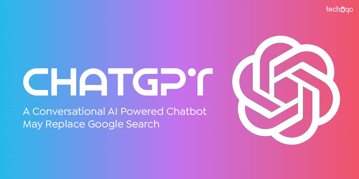 ChatGPT: A Conversational AI Powered Chatbot May Replace Google Search