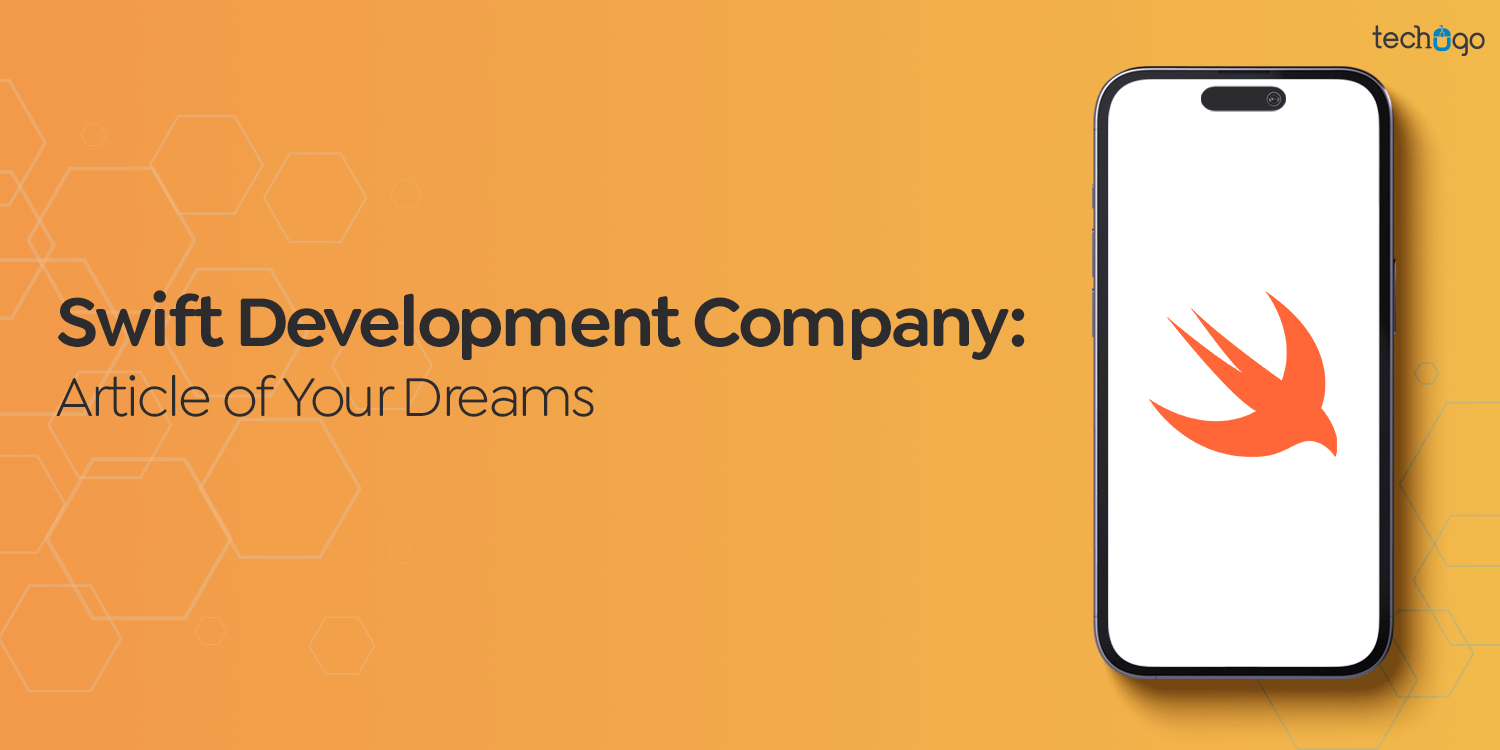 Get in Touch with a Swift Development Company: Article of Your Dreams!