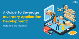 A Guide To Beverage Inventory Application Development: Here are the Insights!