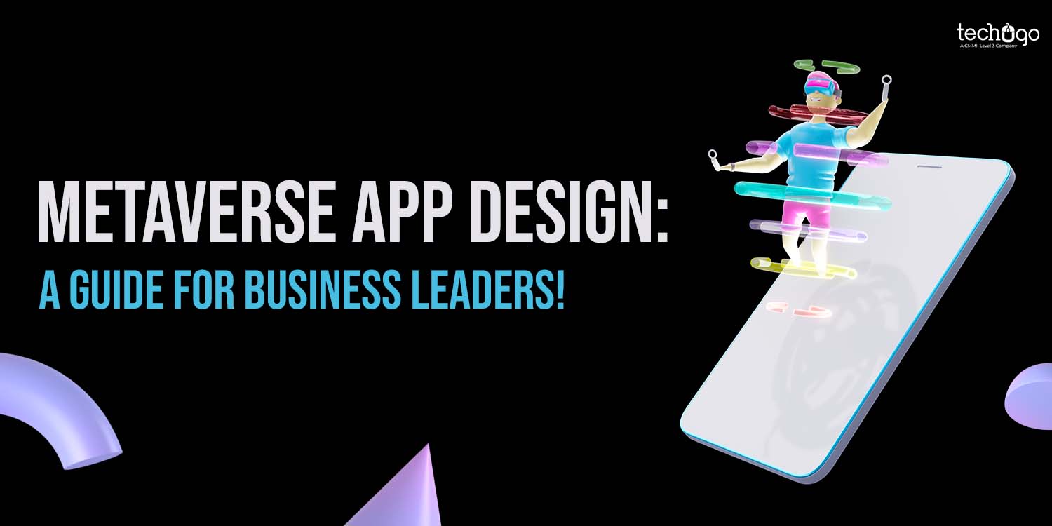 Metaverse App Design: A Guide for Business Leaders!