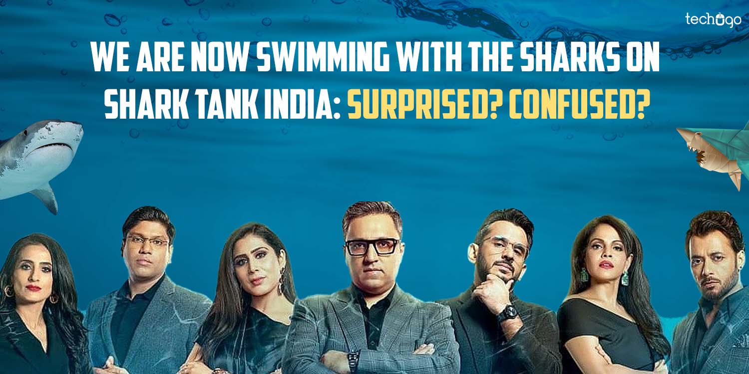 We are Now Swimming with the Sharks on Shark Tank India: Surprised? Confused?