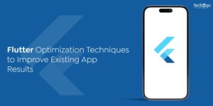 Flutter Optimization Techniques to Improve Existing App Results