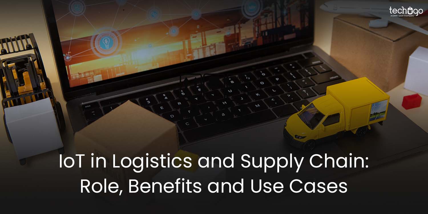 IoT in Logistics and Supply Chain: Role, Benefits and Use Cases