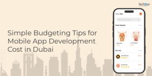 Simple Budgeting Tips for Mobile App Development Cost in Dubai