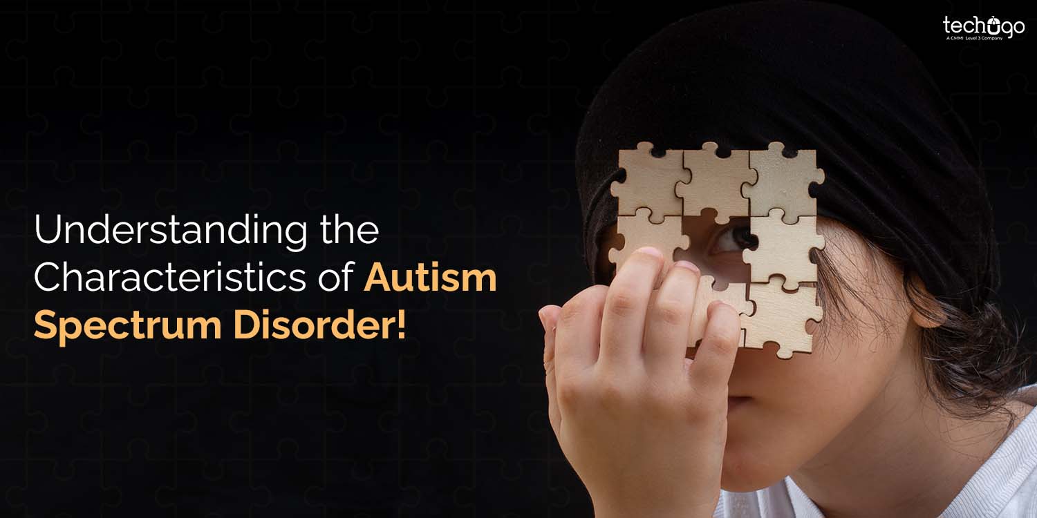Understanding the Characteristics of Autism Spectrum Disorder!