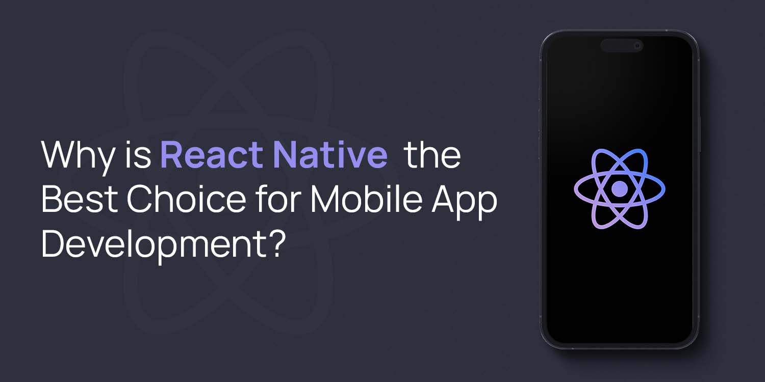 Why is React Native  the Best Choice for Mobile App Development?