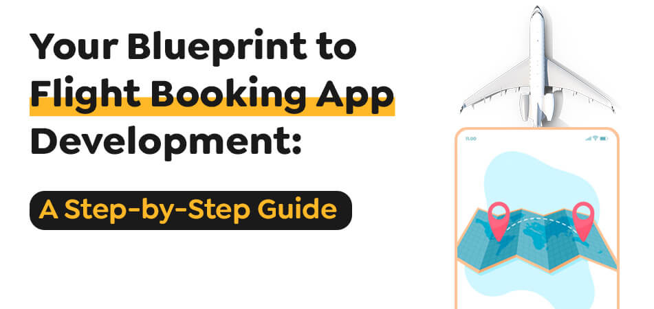 A Step-By-Step Guide To Flight Booking App Development