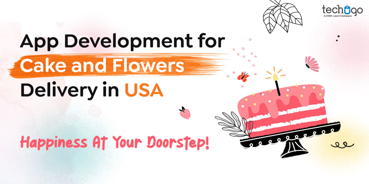 App Development for Cake and Flowers Delivery in USA: Happiness At Your Doorstep!