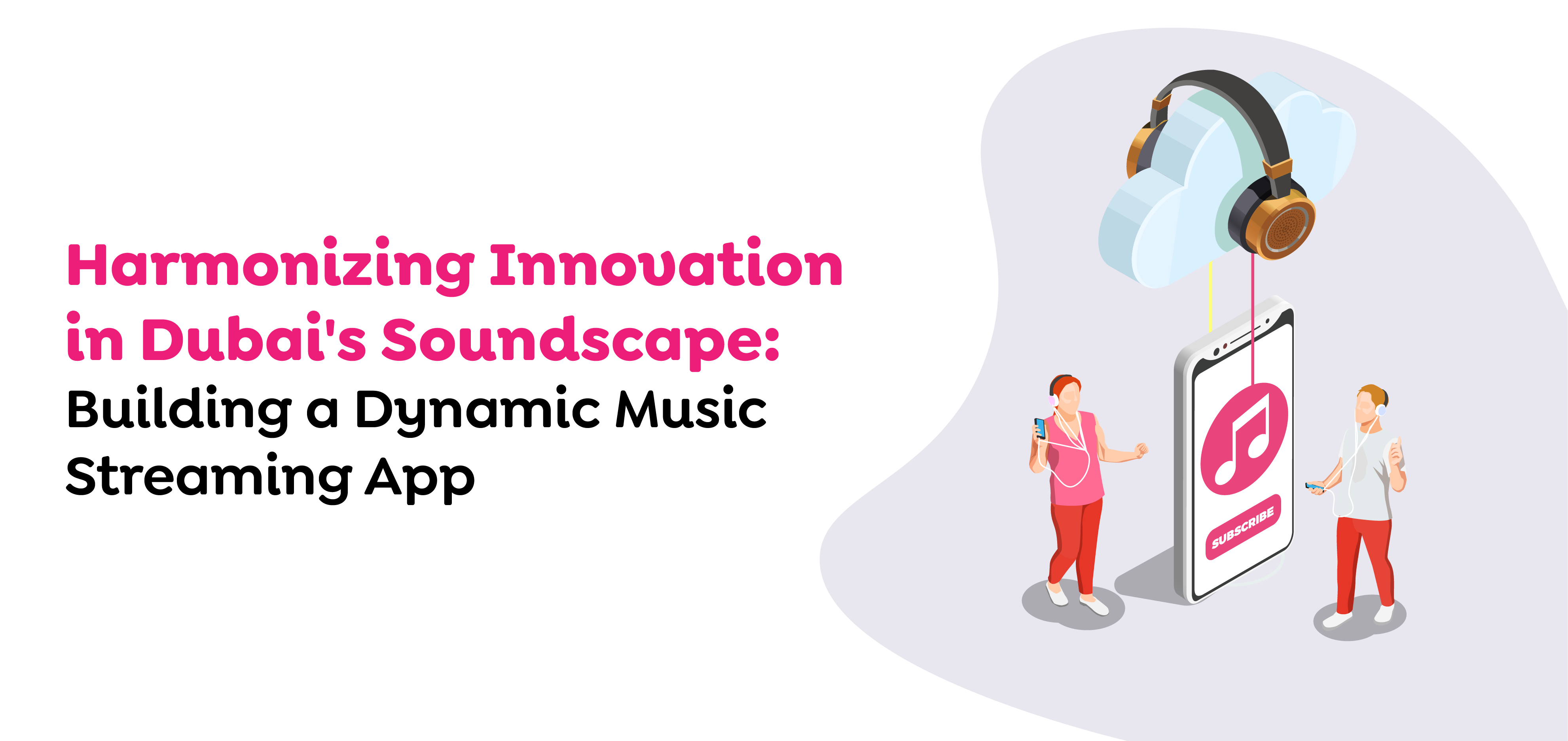 Harmonizing Innovation in Dubai's Soundscape- Building a Dynamic Music Streaming App