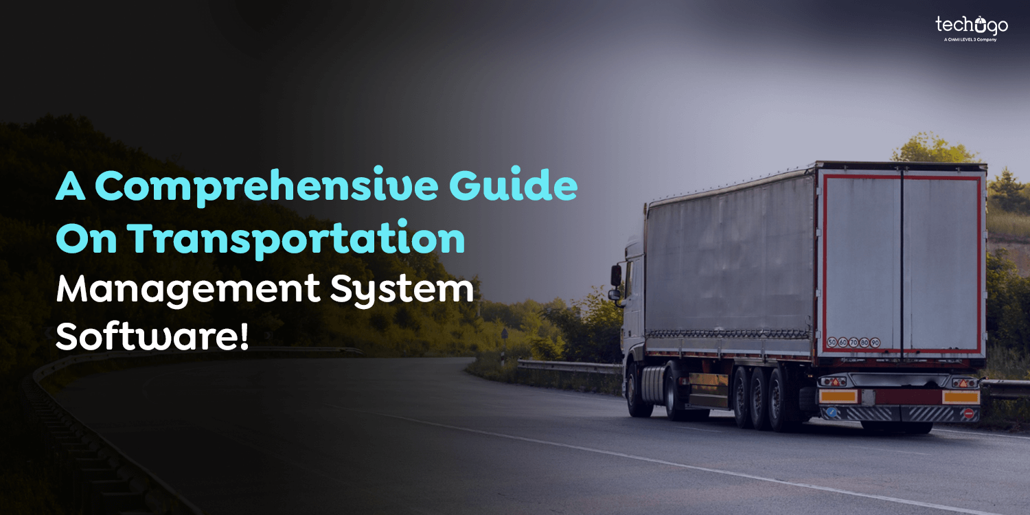 A Comprehensive Guide On Transportation Management System Software!