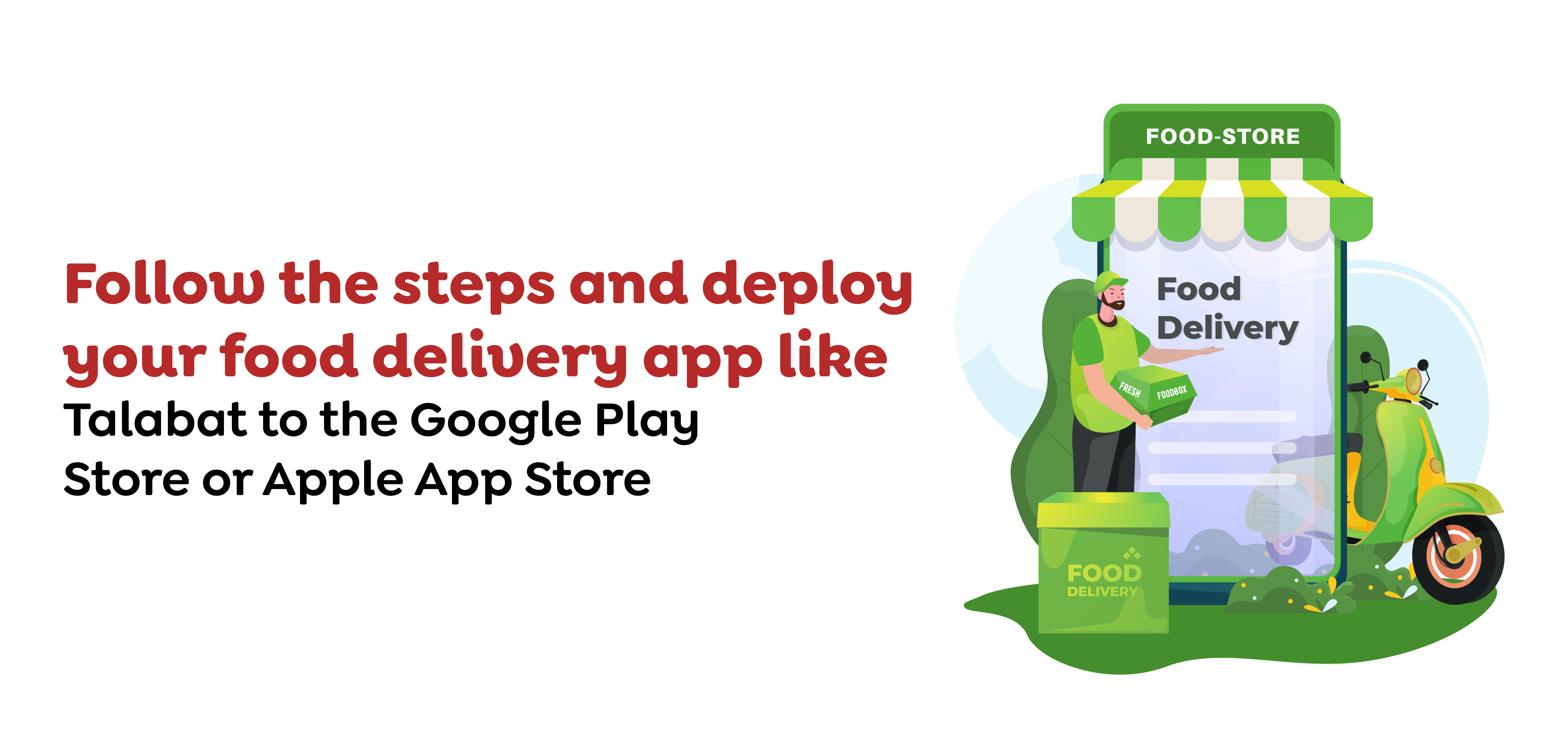 Follow the steps and deploy your food delivery app like Talabat to the Google Play Store or Apple Ap